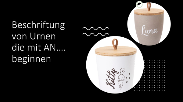 Beschriftung für Tierurnen beginnend mit AN......